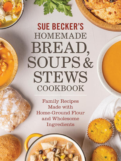 PRE-ORDER - Sue Becker's Homemade Bread, Soups and Stews Cookbook w/FREE SHIPPING via USPS Media Mail Postage!